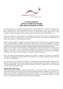 Dr. Marie Anderson Clinical & Health Psychologist BBSc (Hons) DHealthPsych MAPS Dr. Marie Anderson is a trained Clinical and Health Psychologist with an interest in Life Coaching. She is registered with the Psychologist 