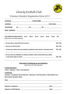 Glenelg Football Club Volunteer Member: Registration Form 2015 SURNAME: ______________________________ GIVEN NAME: ___________________________ ADDRESS: _______________________________________________________POSTCODE:____