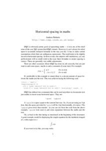 Horizontal spacing in maths Andrew Roberts http://www.comp.leeds.ac.uk/andyr LATEX is obviously pretty good at typesetting maths — it was one of the chief aims of the core TEX system that LATEX extends. However, it can