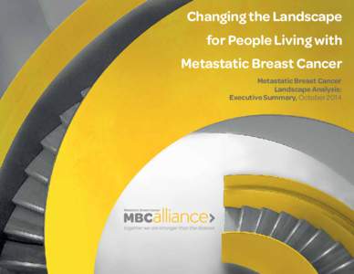 Changing the Landscape for People Living with Metastatic Breast Cancer Metastatic Breast Cancer Landscape Analysis: Executive Summary, October 2014
