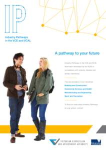 Industry Pathways in the VCE and VCAL A pathway to your future Industry Pathways in the VCE and VCAL have been developed by the VCAA in