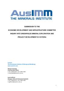 SUBMISSION TO THE ECONOMIC DEVELOPMENT AND INFRASTRUCTURE COMMITTEE INQUIRY INTO GREENFIELDS MINERAL EXPLORATION AND PROJECT DEVELOPMENT IN VICTORIA  Contact:
