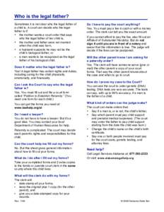 Who is the legal father? Sometimes it is not clear who the legal father of a child is. A court can decide who the legal father is if: • the mother wants a court order that says who the legal father of her child is,