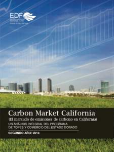 Carbon Market California (El mercado de emisiones de carbono en California) UN ANÁLISIS INTEGRAL DEL PROGRAMA DE TOPES Y COMERCIO DEL ESTADO DORADO SEGUNDO AÑO: 2014