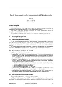 Profil de protection d’une passerelle VPN industrielle GTCSI 6 février 2015 Avant-propos Ce profil de protection a été rédigé dans le cadre des travaux du groupe de travail sur la