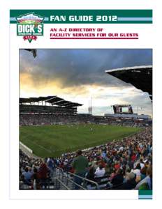 FAN GUIDE 2012 AN A-Z DIRECTORY OF FACILITY SERVICES FOR OUR GUESTS STADIUM FACTS LARGEST PROFESSIONAL SOCCER STADIUM