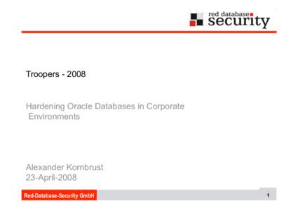 Troopers[removed]Hardening Oracle Databases in Corporate Environments  Alexander Kornbrust