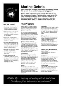 Marine Debris Seas and oceans are home to thousands of species of marine life - so why do we use them as our dumping ground? Marine debris is the name given to waste that finds its way into our seas and oceans. Plastics,