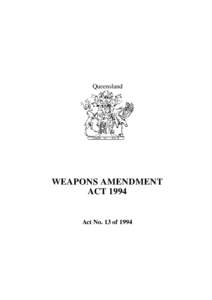 Queensland  WEAPONS AMENDMENT ACT[removed]Act No. 13 of 1994