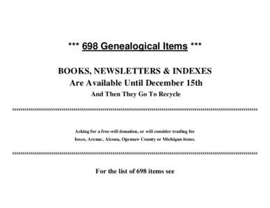 *** 698 Genealogical Items *** BOOKS, NEWSLETTERS & INDEXES Are Available Until December 15th And Then They Go To Recycle xxxxxxxxxxxxxxxxxxxxxxxxxxxxxxxxxxxxxxxxxxxxxxxxxxxxxxxxxxxxxxxxxxxxxxxxxxxxxxxxxxxxxxxxxxxxxxxxxx