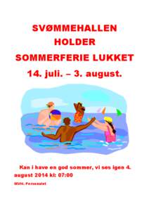 SVØMMEHALLEN HOLDER SOMMERFERIE LUKKET 14. juli. – 3. august.  Kan i have en god sommer, vi ses igen 4.