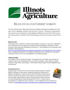 REGULATIONS FOR FARMERS’ MARKETS The Illinois Department of Agriculture’s Bureau of Weights and Measures regulates the retail sales of fruits, vegetables, and other items at farmers’ markets. The Bureau is responsi