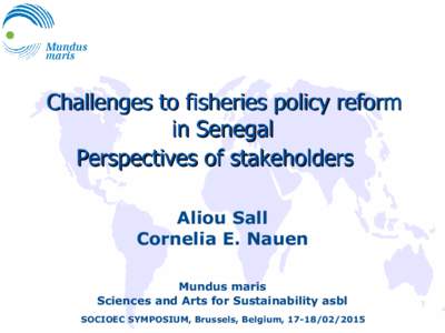 Challenges to fisheries policy reform in Senegal Perspectives of stakeholders Aliou Sall Cornelia E. Nauen Mundus maris