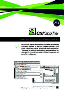 Instant text editing of any InDesign document CtrlCrossTalk enables workgroups of copywriters, art directors and others involved to work on the same document, and allows them only to change what’s under their responsib