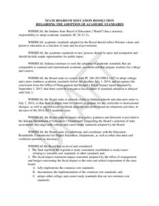 STATE BOARD OF EDUCATION RESOLUTION REGARDING THE ADOPTION OF ACADEMIC STANDARDS WHEREAS, the Indiana State Board of Education (“Board”) has a statutory responsibility to adopt academic standards (IC[removed]); WHEREA