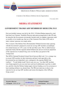 A member of the Alliance of Defence Service Organisations 3 November 2014 MEDIA STATEMENT GOVERNMENT THANKS ADF MEMBERS BY REDUCING PAY First our disabled veterans were hit by the[removed]Federal Budget proposal to wind