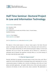 Half Time Seminar: Doctoral Project in Law and Information Technology Doctoral Student: Stanley Greenstein Date: December 3, 2014 Time: Place: Fakultetsrummet (Faculty room), 8th floor, House C, Frescati Camp