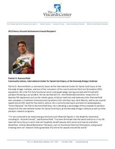 2013 Henry Viscardi Achievement Award Recipient  Patrick D. Rummerfield Community Liaison, International Center for Spinal Cord Injury at the Kennedy-Krieger Institute Patrick D. Rummerfield is a community liaison at the