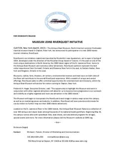 FOR IMMEDIATE RELEASE  MUSEUM JOINS RIVERQUEST INITIATIVE CLAYTON, New York (April 8, 2013) – The Antique Boat Museum, North America’s premier freshwater nautical museum based in Clayton, New York, has announced its 