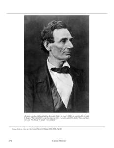 Abraham Lincoln, photographed by Alexander Hesler on June 3, 1860, six months after his visit to Kansas. “That looks better and expresses me better,” Lincoln said of the photo, “than any I have ever seen; if it ple