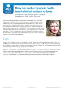 Dairy and cardio-metabolic health: from individual nutrients to foods Dr. Marianne Uhre Jakobsen, Aarhus University, Department of Public Health - Denmark In the context of this presentation, dairy products are defined a