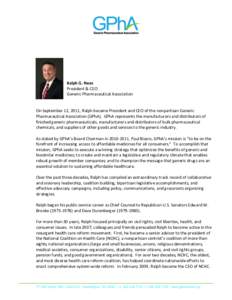 Ralph G. Neas President & CEO Generic Pharmaceutical Association On September 12, 2011, Ralph became President and CEO of the nonpartisan Generic Pharmaceutical Association (GPhA). GPhA represents the manufacturers and d