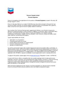 Chevron Canada Limited Process Engineers Chevron is accepting online applications for the position of Process Engineers, located in Burnaby, BC through August 17, 2014. Chevron’s Burnaby Refinery is a modern 55,000 Bar