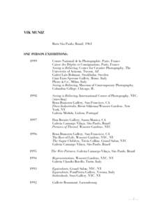 VIK MUNIZ Born São Paulo, Brazil, 1961 ONE PERSON EXHIBITIONS: 1999  Centre National de la Photographie, Paris, France