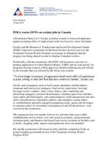 News Release 4 June 2014 POEA warns OFWs on certain jobs in Canada Administrator Hans Leo J. Cacdac yesterday warned overseas job applicants against accepting offers of employment in the food services sector in Canada.