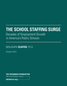 The School Staffing Surge Decades of Employment Growth in America’s Public Schools BENJAMIN SCAFIDI, Ph.D. October 2012