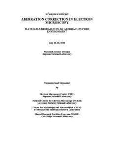 WORKSHOP REPORT  ABERRATION CORRECTION IN ELECTRON MICROSCOPY MATERIALS RESEARCH IN AN ABERRATION-FREE ENVIRONMENT