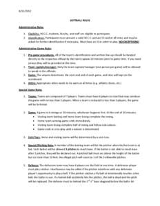 [removed]SOFTBALL RULES Administrative Rules 1. Eligibility: W.C.C. students, faculty, and staff are eligible to participate. 2. Identification: Participants must present a valid W.C.C. picture ID card at all times and 