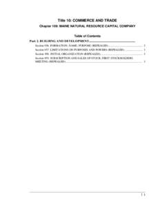 Title 10: COMMERCE AND TRADE Chapter 109: MAINE NATURAL RESOURCE CAPITAL COMPANY Table of Contents Part 2. BUILDING AND DEVELOPMENT........................................................... Section 956. FORMATION; NAME;