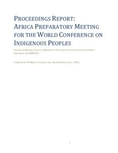 PROCEEDINGS	
  REPORT:	
  	
   AFRICA	
  PREPARATORY	
  MEETING	
   FOR	
  THE	
  WORLD	
  CONFERENCE	
  ON	
   INDIGENOUS	
  PEOPLES	
  	
   HOSTED	
  IN	
  NAIROBI,	
  KENYA	
  BY	
  MAINYOITO	
  PA