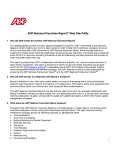 ADP National Franchise ReportSM Web Site FAQs 1. Why did ADP create the monthly ADP National Franchise Report? As a leading global provider of human capital management solutions, ADP is committed to providing the deepest