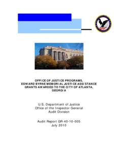 Office of Justice Programs, Edward Byrne Memorial Justice Assistance Grants Awarded to the City of Atlanta, Georgia, Audit Report GR[removed], July 2010