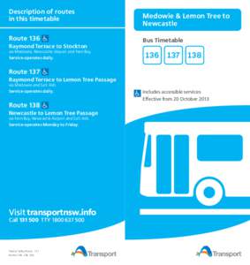 Description of routes in this timetable Route 136 Raymond Terrace to Stockton  via Medowie, Newcastle Airport and Fern Bay.