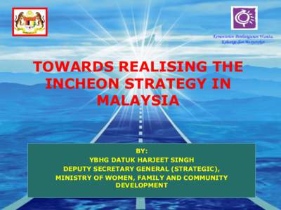 Kementerian Pembangunan Wanita, Keluarga dan Masyarakat TOWARDS REALISING THE INCHEON STRATEGY IN MALAYSIA