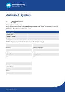 Authorised Signatory To: 	The Fund Administrator FundBPO Subject:	Authorised Signatories Please be advised that we wish to have the following signatories with authority to operate my account and any one is to sign any 