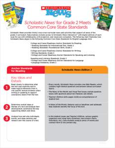Scholastic News for Grade 2 Meets Common Core State Standards ® Scholastic News provides timely cross-cross-curricular news and activities that support all areas of the grade 2 curriculum. Subscriptions include access t