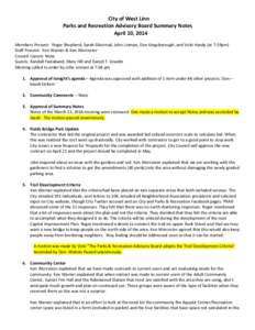 City of West Linn Parks and Recreation Advisory Board Summary Notes April 10, 2014 Members Present: Roger Shepherd, Sarah Silvernail, John Linman, Don Kingsborough, and Vicki Handy (at 7:19pm) Staff Present: Ken Warner &