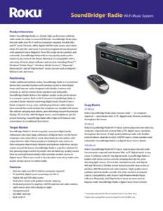 SoundBridge Radio Wi-Fi Music System TM Product Overview Roku’s SoundBridge Radio is a simple, high-performance tabletop radio made for today’s connected lifestyle. SoundBridge Radio plays