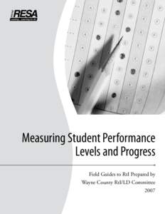 Measuring Student Performance Levels and Progress Field Guides to RtI Prepared by Wayne County RtI/LD Committee 2007
