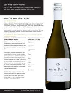 2013 WHITE KNIGHT VIOGNIER The 2013 White Knight Viognier has a blonde color and boasts peach and tropical flavors, giving it an expressive and juicy finish. ABOUT THE WHITE KNIGHT BRAND MAKING THE RIGHT MOVE
