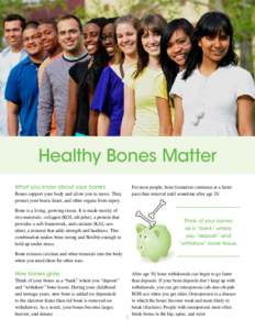 Healthy Bones Matter What you know about your bones For most people, bone formation continues at a faster pace than removal until sometime after age 20.