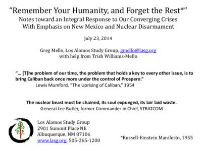 “Remember Your Humanity, and Forget the Rest*” Notes toward an Integral Response to Our Converging Crises With Emphasis on New Mexico and Nuclear Disarmament July 23, 2014  Greg Mello, Los Alamos Study Group, gmello@