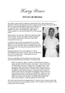 Harry Rowe AFLUA Life Member _________________________________________________________ Harry Rowe’s debut match for Melbourne received little press. Most of the news of 3 September 1945 was reporting the surrender of J