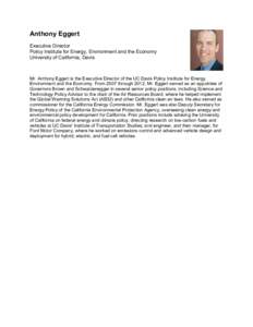 Anthony Eggert Executive Director Policy Institute for Energy, Environment and the Economy University of California, Davis  Mr. Anthony Eggert is the Executive Director of the UC Davis Policy Institute for Energy,