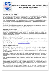 VIET NAM VETERANS & THEIR FAMILIES TRUST (VNVFT)   APPLICATION INFORMATION  HISTORY OF THE TRUST  The Viet Nam Veterans and Their Families Trust (VNVFT) was established on 16 August 2007 