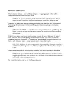 FINDER IN 100 SECONDS ! When disaster strikes — and buildings collapse — trapping people in the rubble — Search and rescue teams have one focus. MARK LUCAS: Speed is everything. As the victims have time go by, they